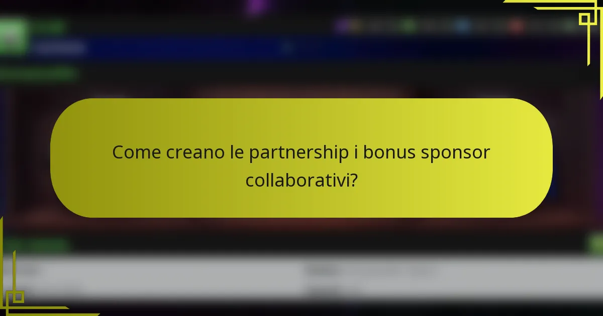 Come creano le partnership i bonus sponsor collaborativi?
