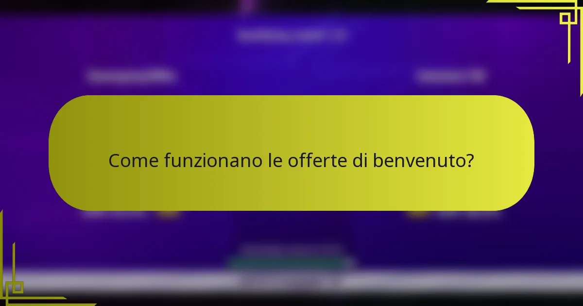 Come funzionano le offerte di benvenuto?