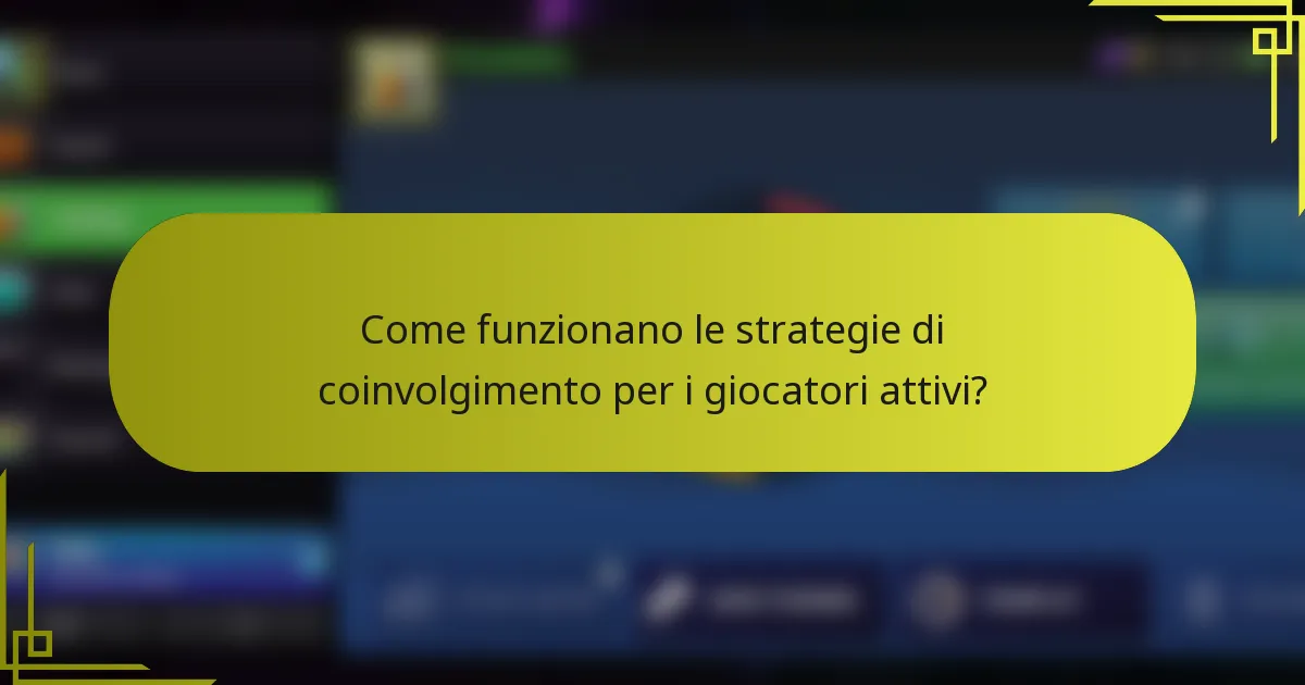 Come funzionano le strategie di coinvolgimento per i giocatori attivi?