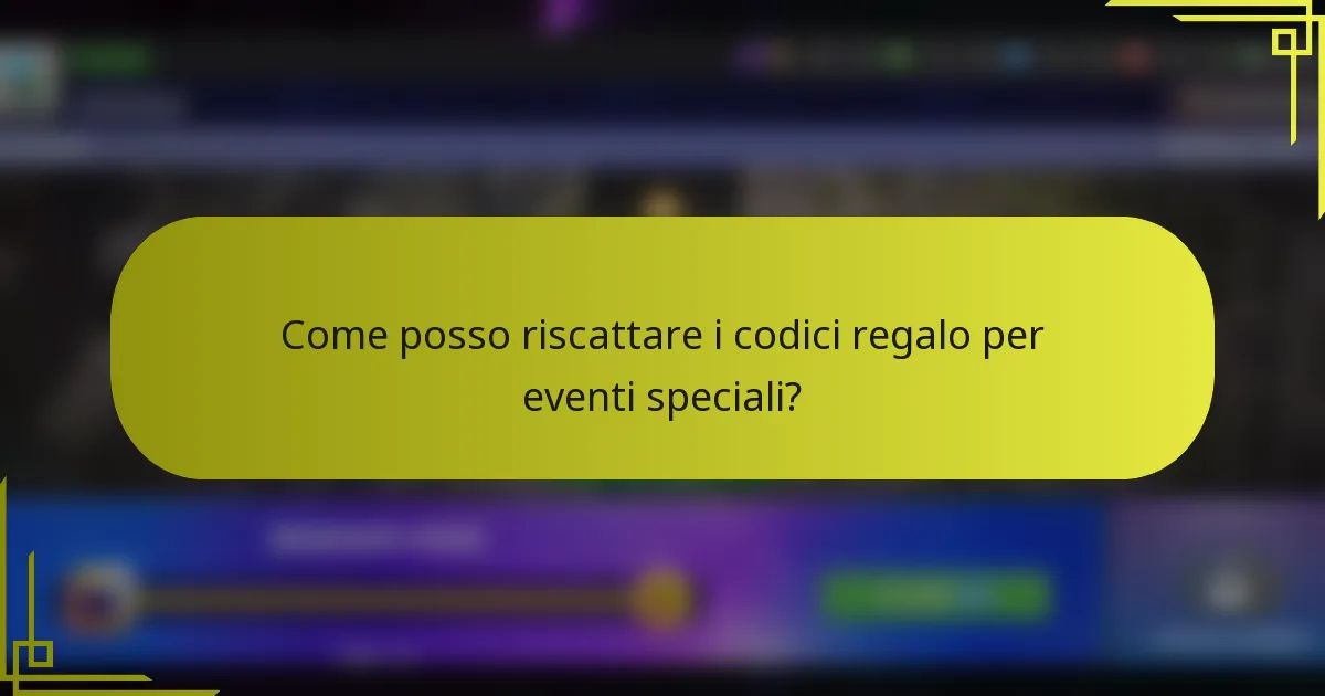Come posso riscattare i codici regalo per eventi speciali?