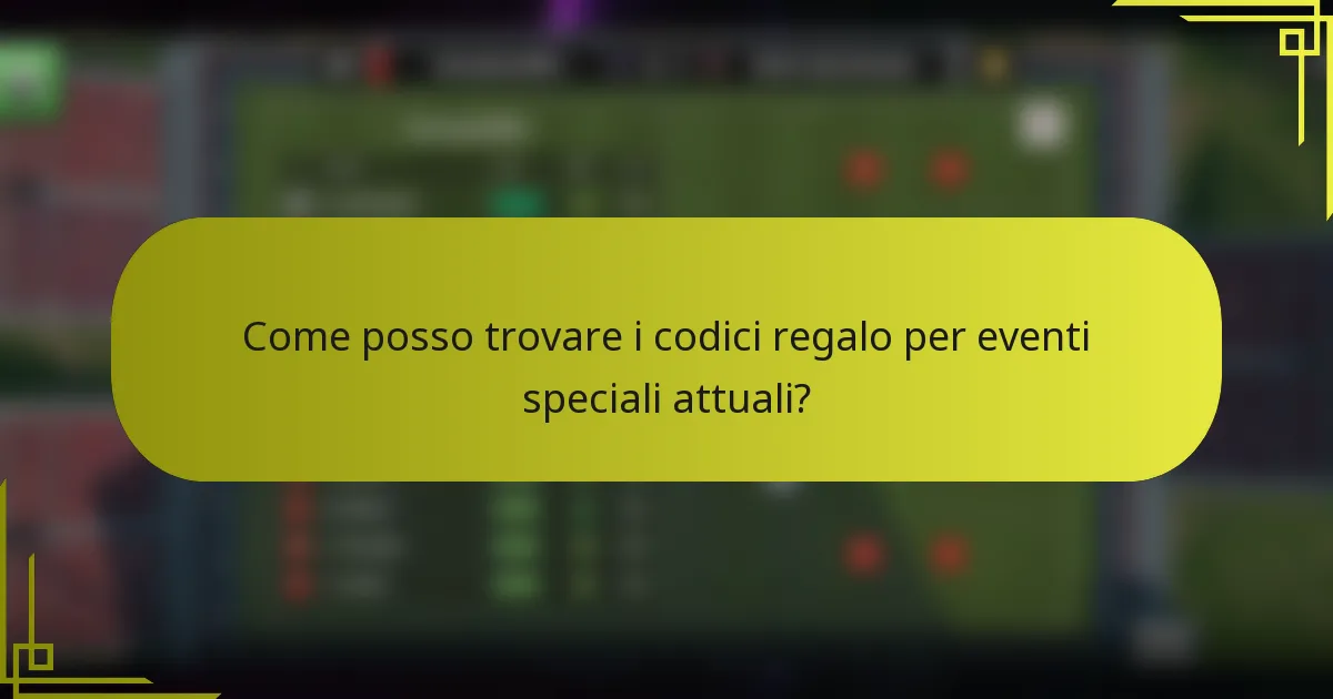 Come posso trovare i codici regalo per eventi speciali attuali?