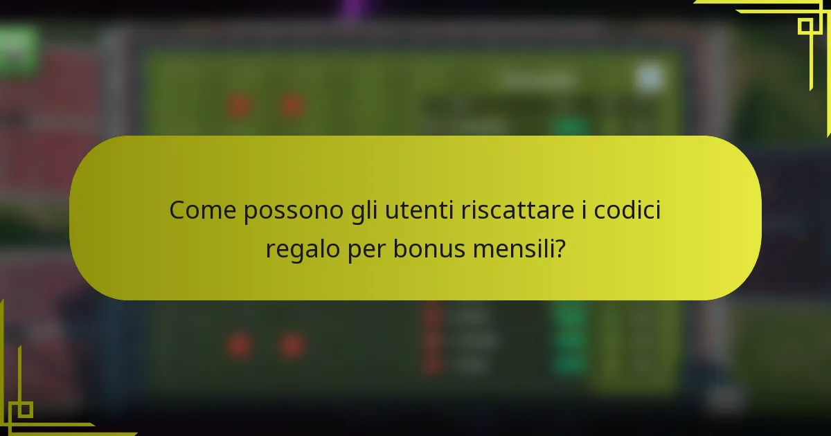 Come possono gli utenti riscattare i codici regalo per bonus mensili?