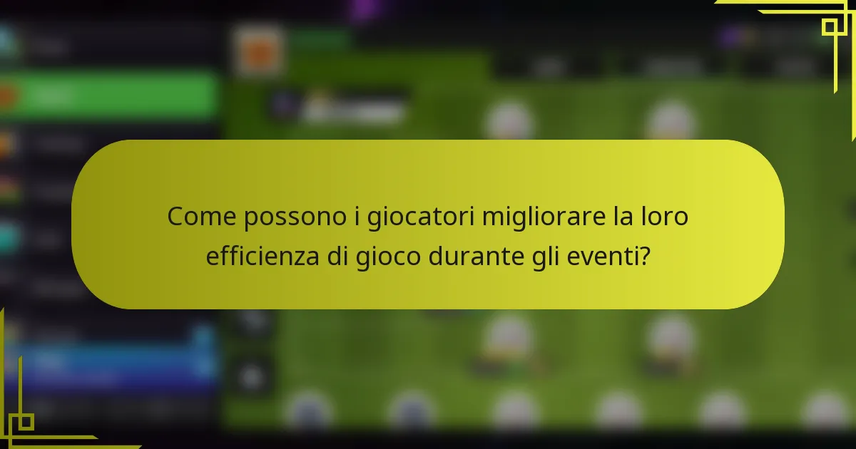 Come possono i giocatori migliorare la loro efficienza di gioco durante gli eventi?