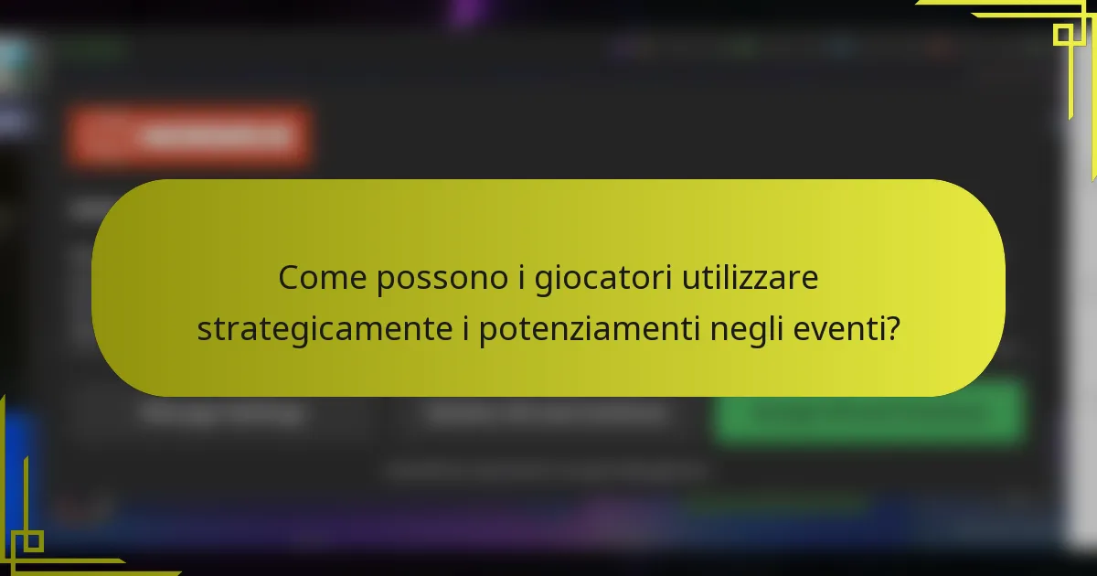 Come possono i giocatori utilizzare strategicamente i potenziamenti negli eventi?