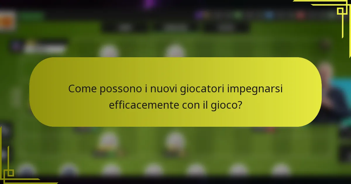Come possono i nuovi giocatori impegnarsi efficacemente con il gioco?