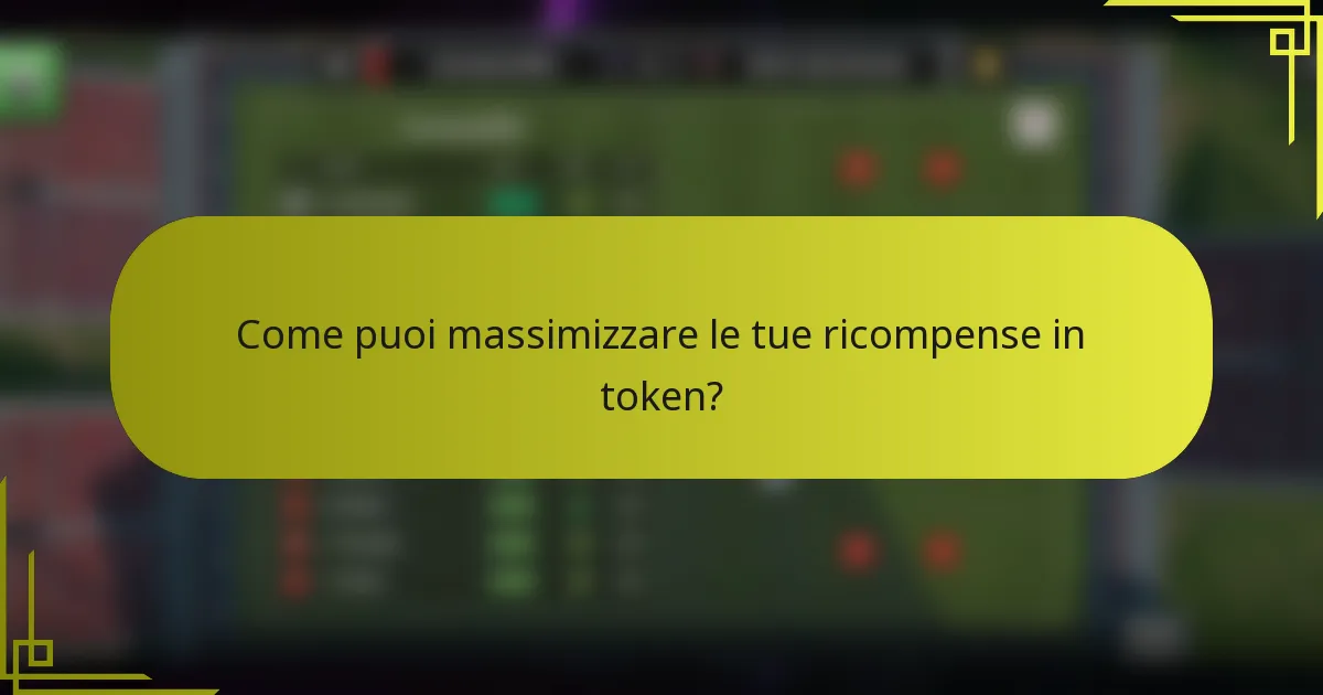 Come puoi massimizzare le tue ricompense in token?