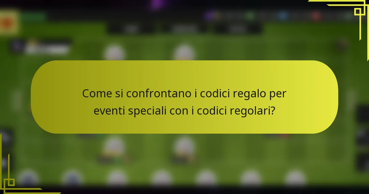 Come si confrontano i codici regalo per eventi speciali con i codici regolari?