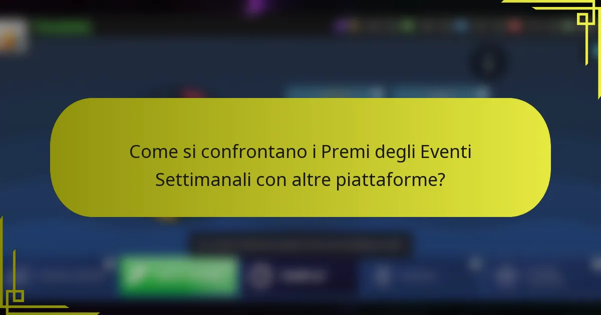 Come si confrontano i Premi degli Eventi Settimanali con altre piattaforme?