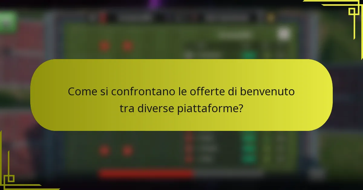 Come si confrontano le offerte di benvenuto tra diverse piattaforme?