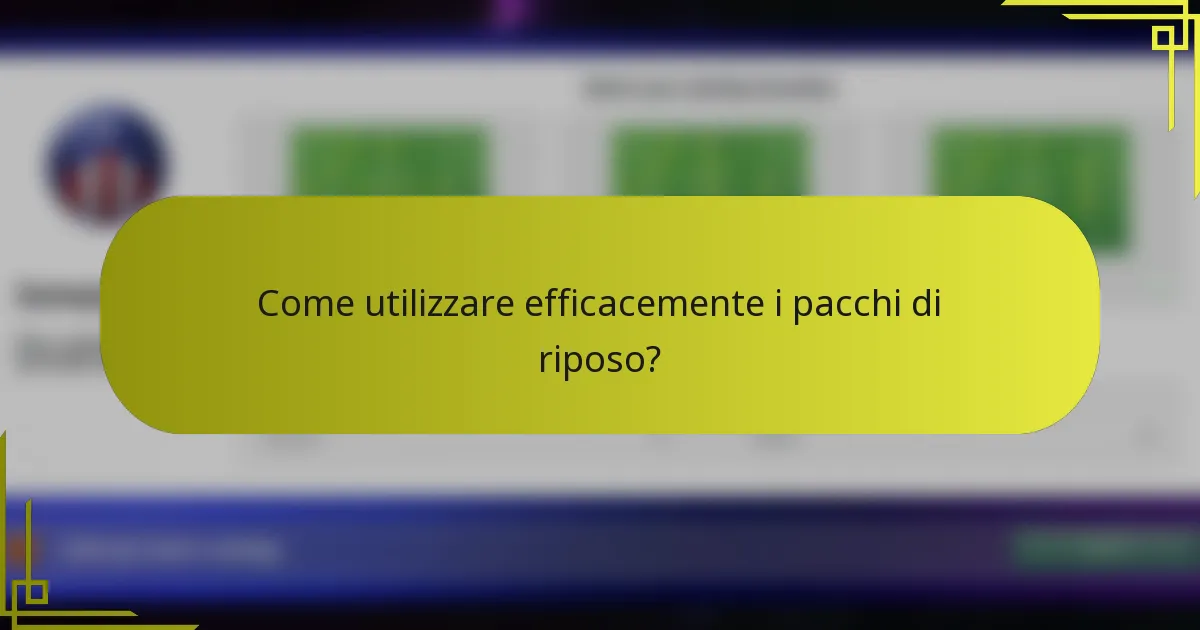 Come utilizzare efficacemente i pacchi di riposo?