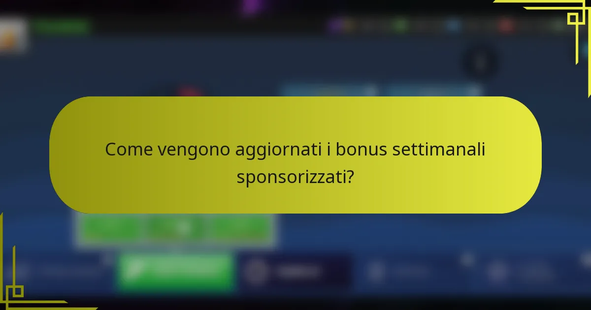 Come vengono aggiornati i bonus settimanali sponsorizzati?