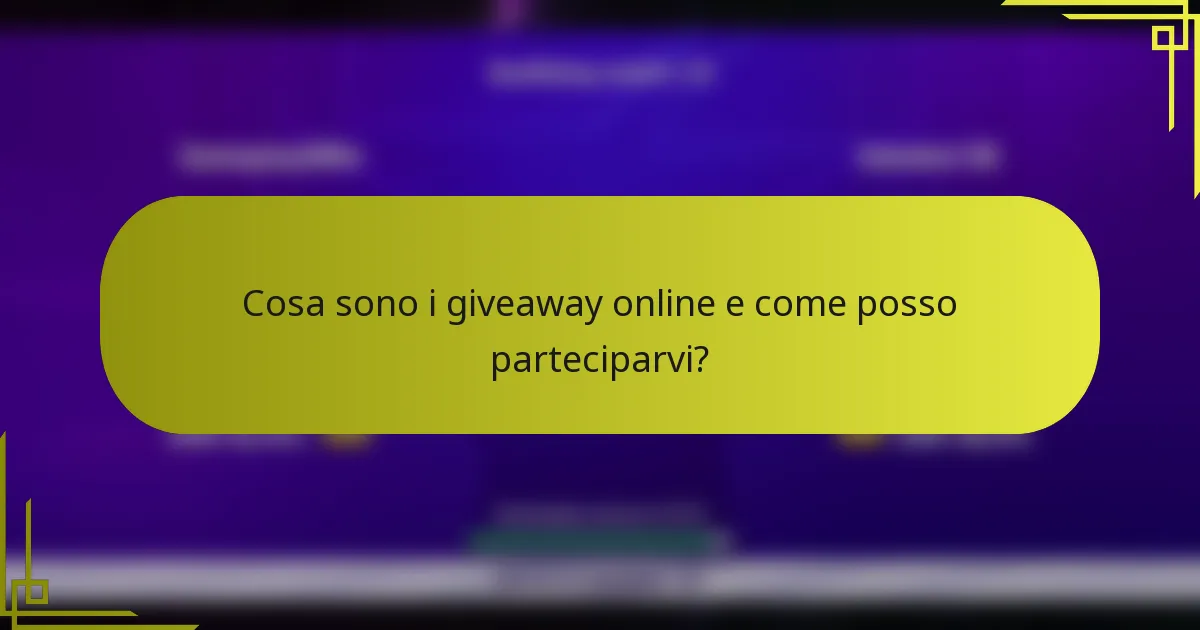 Cosa sono i giveaway online e come posso parteciparvi?