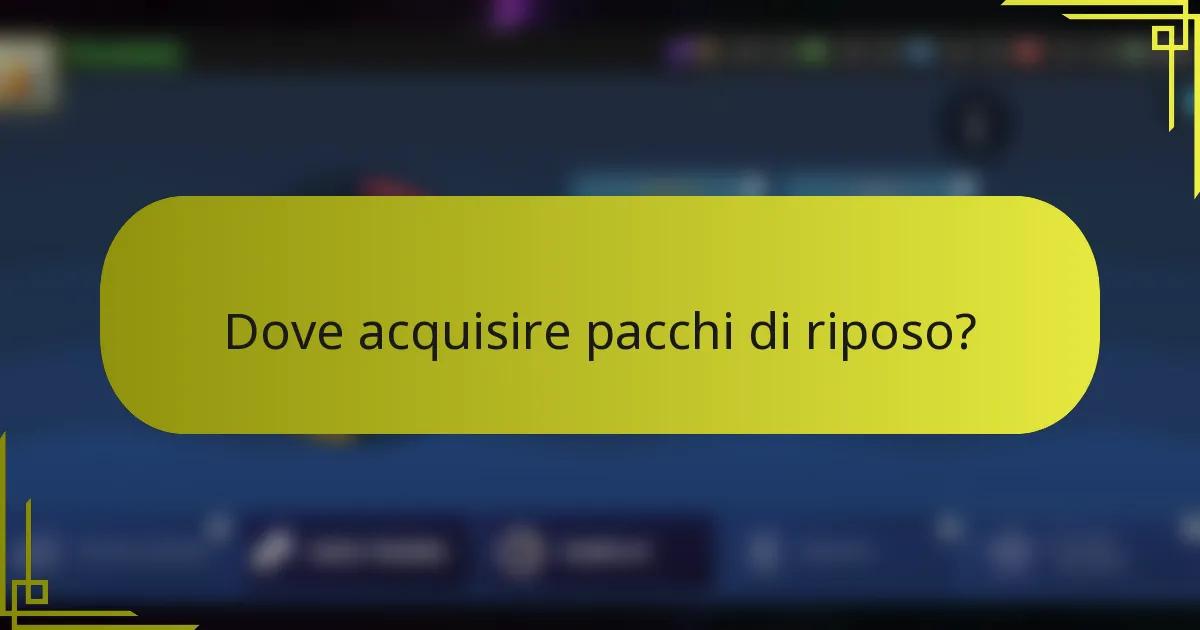 Dove acquisire pacchi di riposo?
