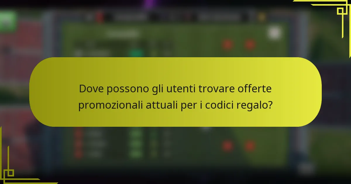 Dove possono gli utenti trovare offerte promozionali attuali per i codici regalo?