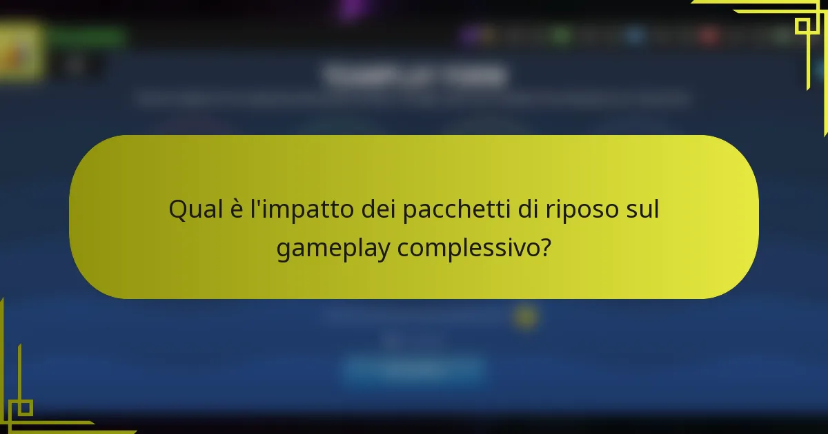 Qual è l'impatto dei pacchetti di riposo sul gameplay complessivo?