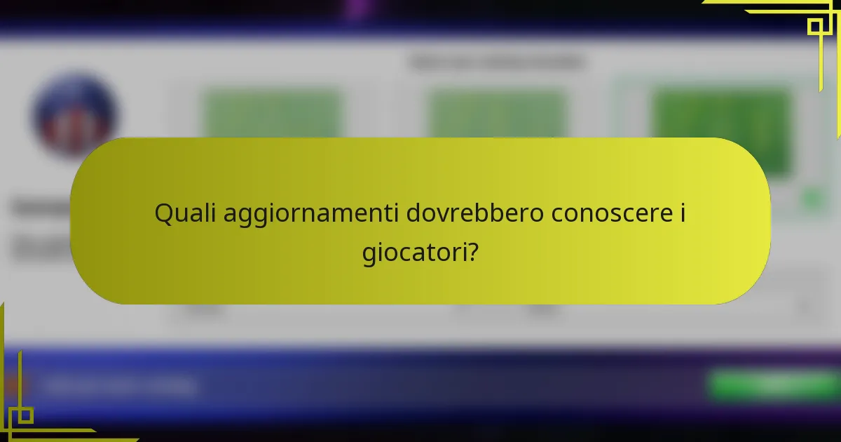 Quali aggiornamenti dovrebbero conoscere i giocatori?