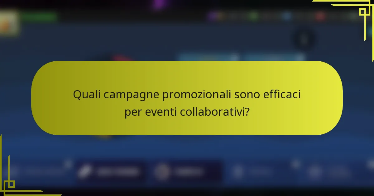 Quali campagne promozionali sono efficaci per eventi collaborativi?