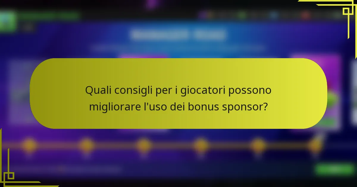 Quali consigli per i giocatori possono migliorare l'uso dei bonus sponsor?