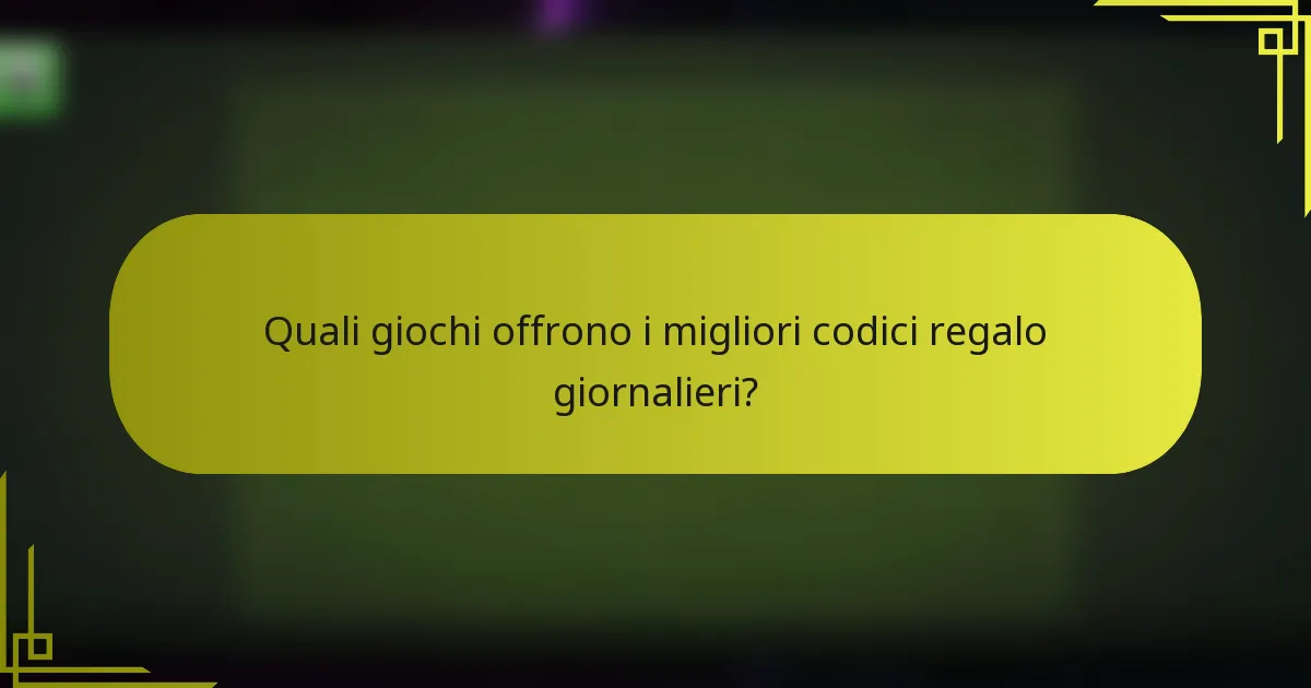 Quali giochi offrono i migliori codici regalo giornalieri?