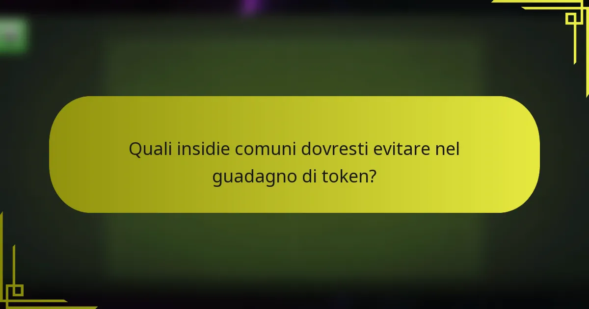 Quali insidie comuni dovresti evitare nel guadagno di token?