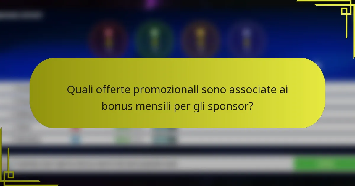 Quali offerte promozionali sono associate ai bonus mensili per gli sponsor?
