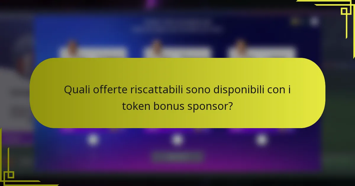 Quali offerte riscattabili sono disponibili con i token bonus sponsor?