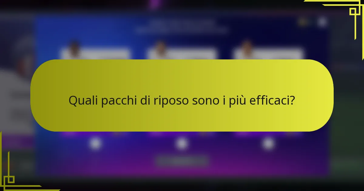 Quali pacchi di riposo sono i più efficaci?