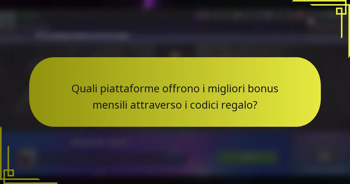 Quali piattaforme offrono i migliori bonus mensili attraverso i codici regalo?