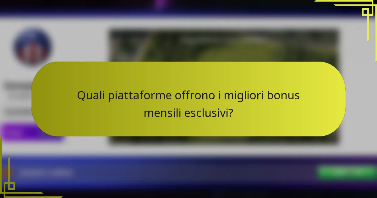 Quali piattaforme offrono i migliori bonus mensili esclusivi?