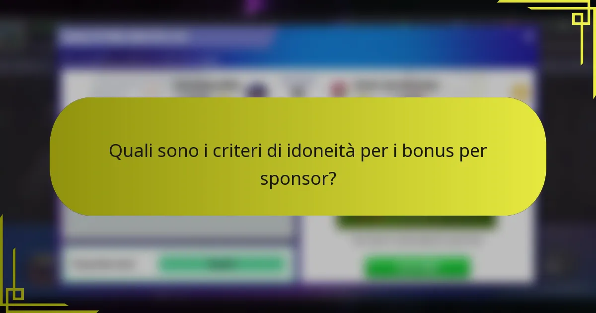Quali sono i criteri di idoneità per i bonus per sponsor?