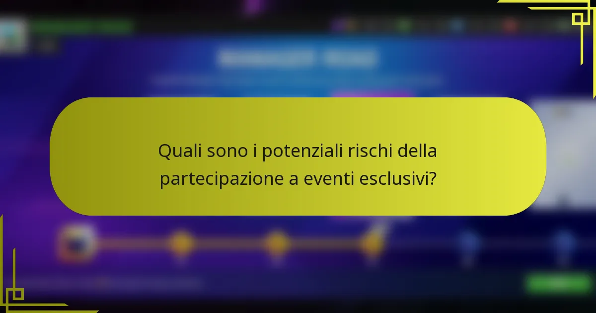 Quali sono i potenziali rischi della partecipazione a eventi esclusivi?