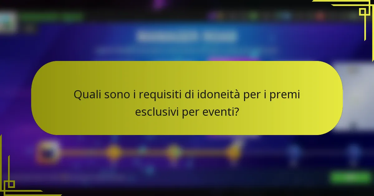 Quali sono i requisiti di idoneità per i premi esclusivi per eventi?