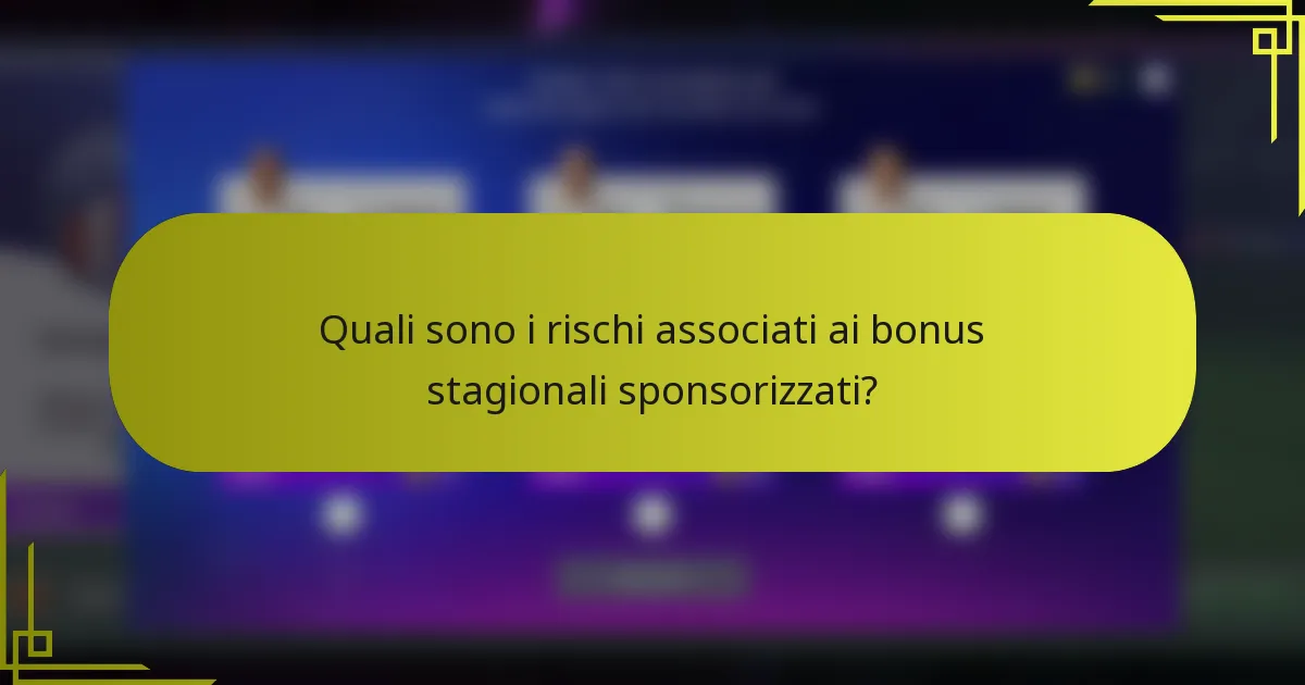 Quali sono i rischi associati ai bonus stagionali sponsorizzati?