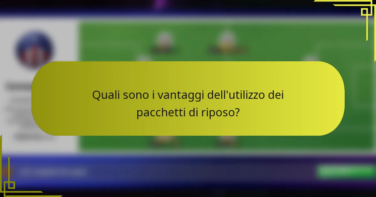 Quali sono i vantaggi dell'utilizzo dei pacchetti di riposo?