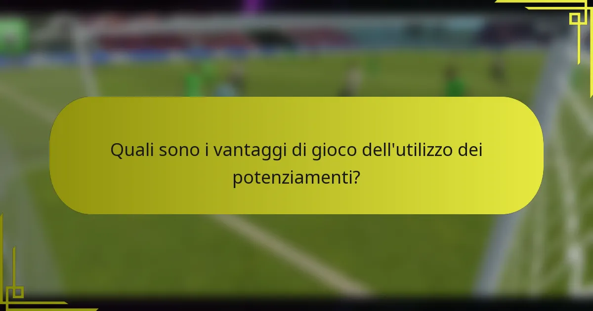 Quali sono i vantaggi di gioco dell'utilizzo dei potenziamenti?