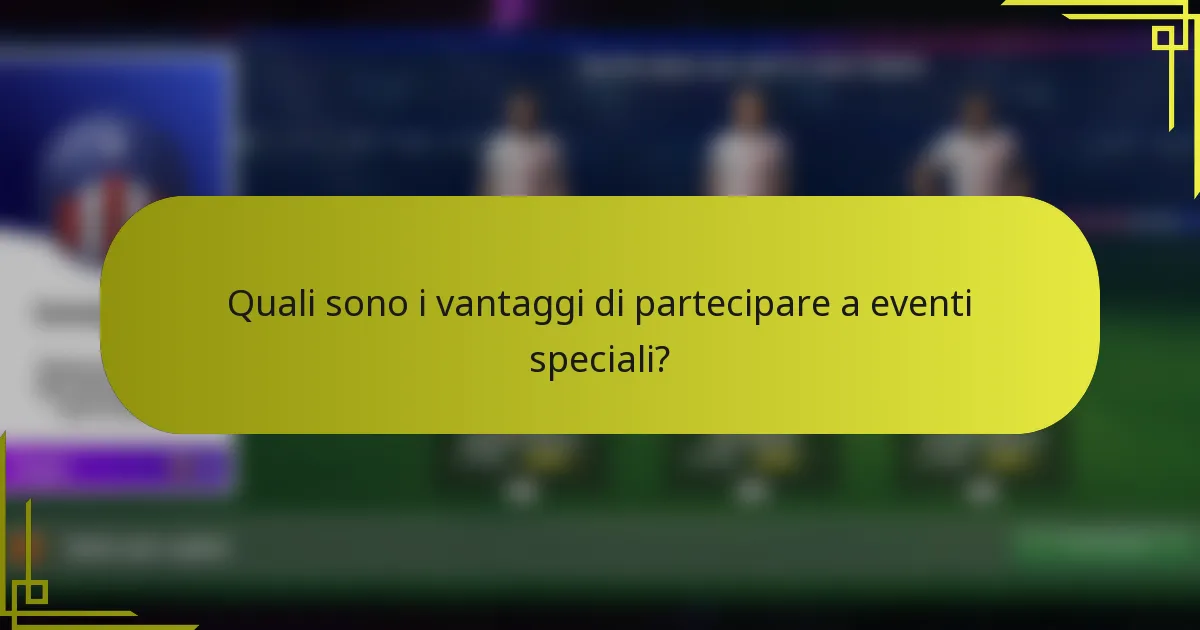 Quali sono i vantaggi di partecipare a eventi speciali?