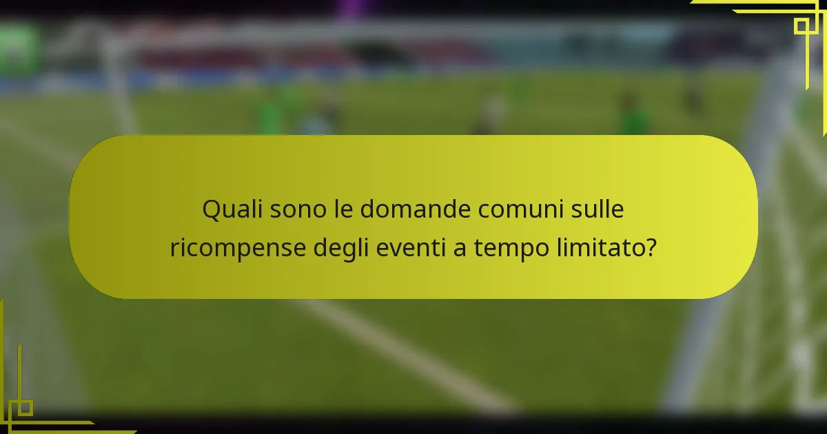 Quali sono le domande comuni sulle ricompense degli eventi a tempo limitato?
