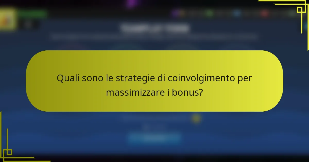 Quali sono le strategie di coinvolgimento per massimizzare i bonus?
