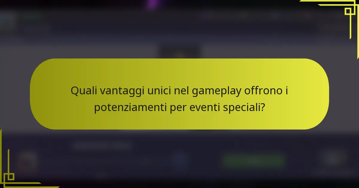 Quali vantaggi unici nel gameplay offrono i potenziamenti per eventi speciali?